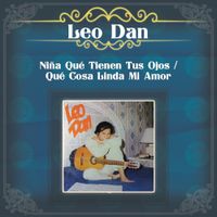 Leo Dan - Ni&ntilde;a Que Tienen Tus Ojos / Que Cosa Linda Mi Amor