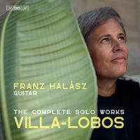 Franz Halász - Villa-Lobos: The Complete Solo Works