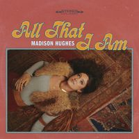 Madison Hughes - All That I Am