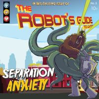 The Robot's Guide To Living - Separation Anxiety