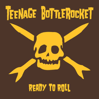 Teenage Bottlerocket - Ready To Roll
