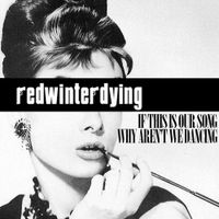 Red Winter Dying - If This is Our Song Why Aren't We Dancing