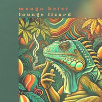 Mango Heist - lounge lizard