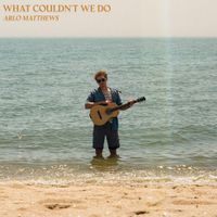 Arlo Matthews - What Couldn't We Do