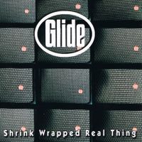 Glide - Shrink Wrapped Real Thing