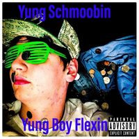 Yung Schmoobin - Yung Boy Flexin