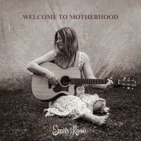 Emily Rose - Welcome To Motherhood