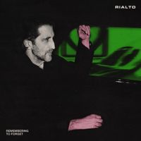 Rialto - Remembering To Forget