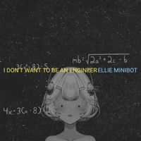 Ellie Minibot - I Don't Want to Be an Engineer