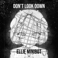Ellie Minibot - Don't Look Down