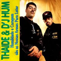 Thaide & DJ Hum - Humildade E Coragem S&atilde;o Nossas Armas Para Lutar