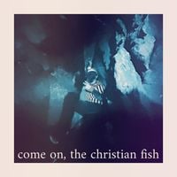 Come On, the Christian Fish - Come on, the Christian Fish