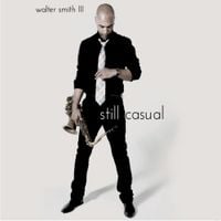 Walter Smith III - Still Casual