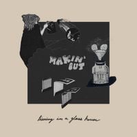 Makin' Out - Living in a Glass House