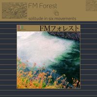 FM Forest - Solitude in Six Movements