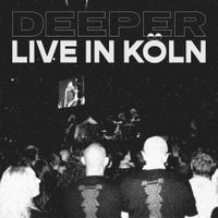 Deeper - Live in K&ouml;ln