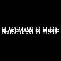 Blaccmass - BLACCMASS IS MUSIC