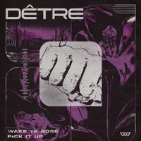 D&ecirc;tre - Wake Ya Nose / F**k It Up