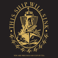 This Ship Will Sink - You Are Precisely My Cup Of Tea