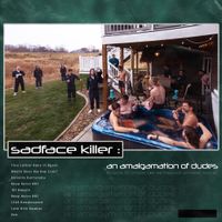 Sadface Killer - An Amalgamation of Dudes