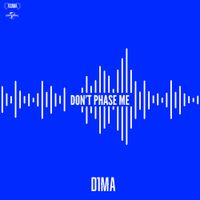 D1MA - DON&rsquo;T PHASE ME