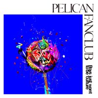 PELICAN FANCLUB - Boys just want to be culture