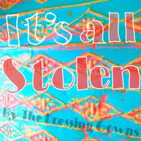 The Dressing Gowns - It's All Stolen