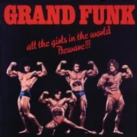 Grand Funk Railroad - All the Girls in the World Beware!!!