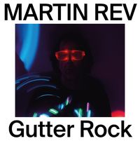 Martin Rev - Gutter Rock