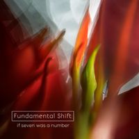 Fundamental Shift - If Seven Was a Number