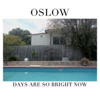 Oslow - Days Are So Bright Now