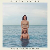 Circa Waves - What&rsquo;s It Like Over There?