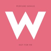 Perfume Genius - Not for Me