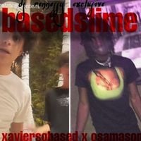xaviersobased - #BASEDSLiME