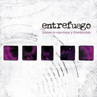 Entrefuego - Himnos de esperanza y frustraci&oacute;n