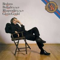 Glenn Gould - Brahms: Ballades, Op.10, Rhapsodies, Op.79