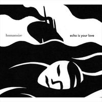Echo Is Your Love - Humansize