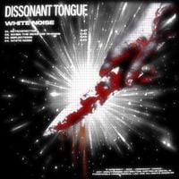 Dissonant Tongue - WHITE NOISE