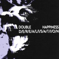 Double Happiness - Derealisation
