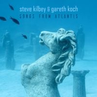 Steve Kilbey And Gareth Koch - Songs From Atlantis
