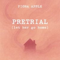 Fiona Apple - Pretrial (Let Her Go Home)