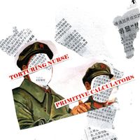 Primitive Calculators / Torturing Nurse - Primitive Calculators / Torturing Nurse