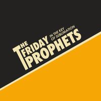 The Friday Prophets - In The Key Of Sublimation