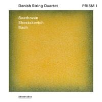 Danish String Quartet - Prism I: Beethoven; Shostakovich; Bach