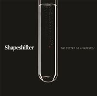 Shapeshifter - The System Is a Vampire