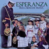 Banda De Cornetas Y Tambores Del Sant&iacute;simo Cristo De Las Tres Ca&iacute;das De Triana - Esperanza