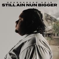HeadHuncho Amir - STILL AIN NUN BIGGER