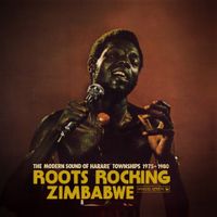 Various Artists - Roots Rocking Zimbabwe: The Modern Sounds of Harare Townships 1975-1980
