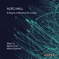 Alec Hall - A Dog Is a Machine for Loving
