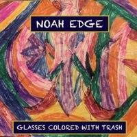 Noah Edge - Glasses Colored With Trash